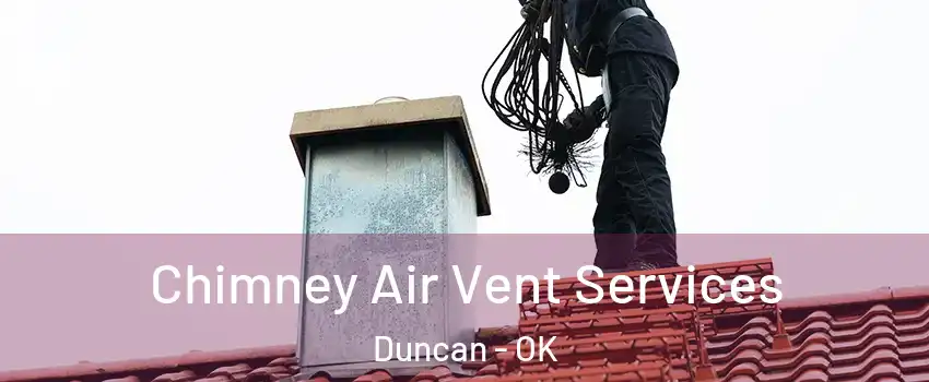  Chimney Air Vent Services Duncan - OK