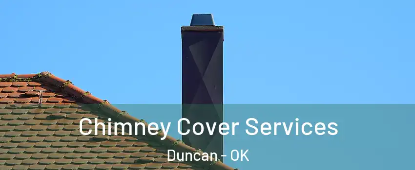  Chimney Cover Services Duncan - OK