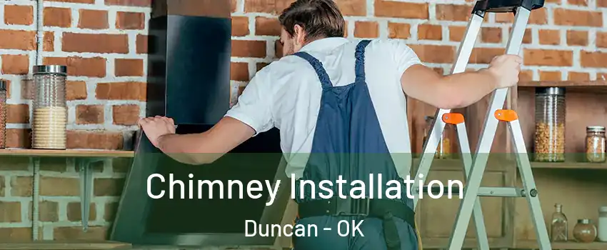  Chimney Installation Duncan - OK