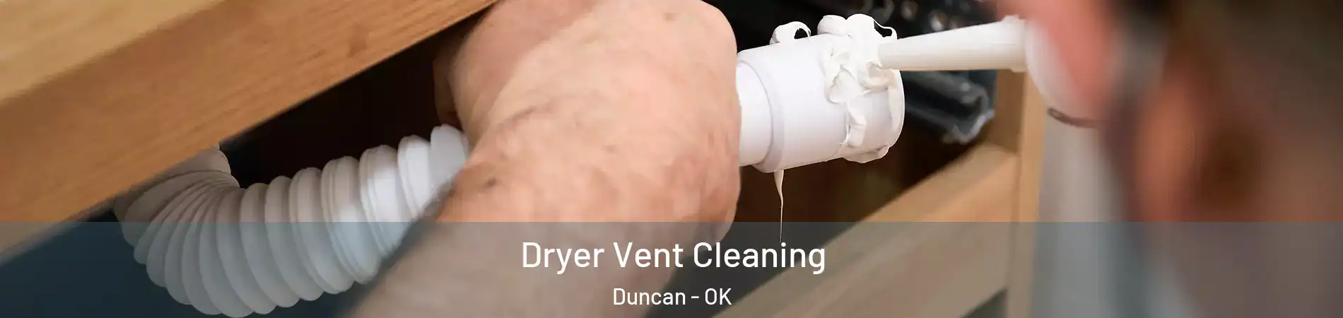  Dryer Vent Cleaning Duncan - OK