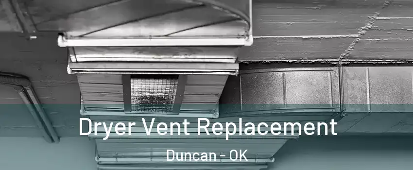  Dryer Vent Replacement Duncan - OK