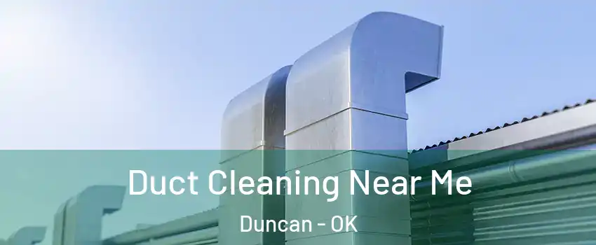 Duct Cleaning Near Me Duncan - OK