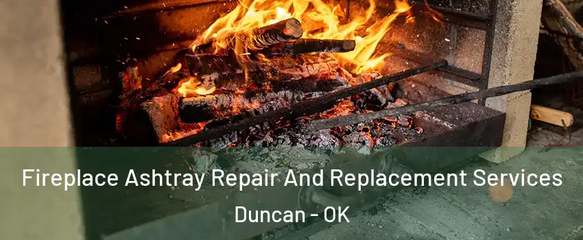  Fireplace Ashtray Repair And Replacement Services Duncan - OK