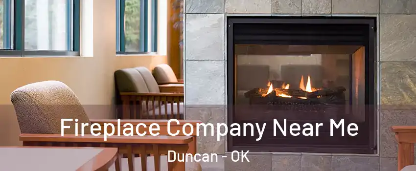  Fireplace Company Near Me Duncan - OK