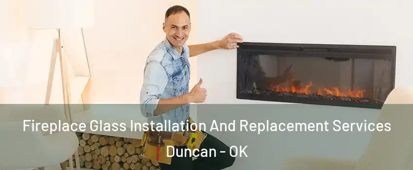  Fireplace Glass Installation And Replacement Services Duncan - OK