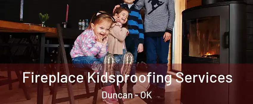  Fireplace Kidsproofing Services Duncan - OK