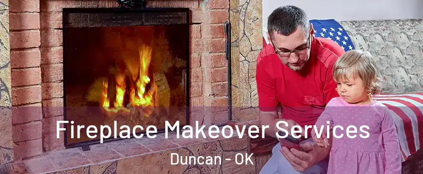  Fireplace Makeover Services Duncan - OK