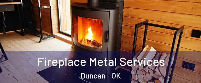  Fireplace Metal Services Duncan - OK