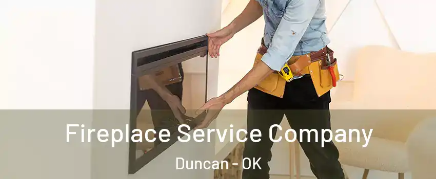  Fireplace Service Company Duncan - OK