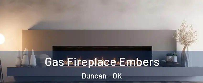  Gas Fireplace Embers Duncan - OK