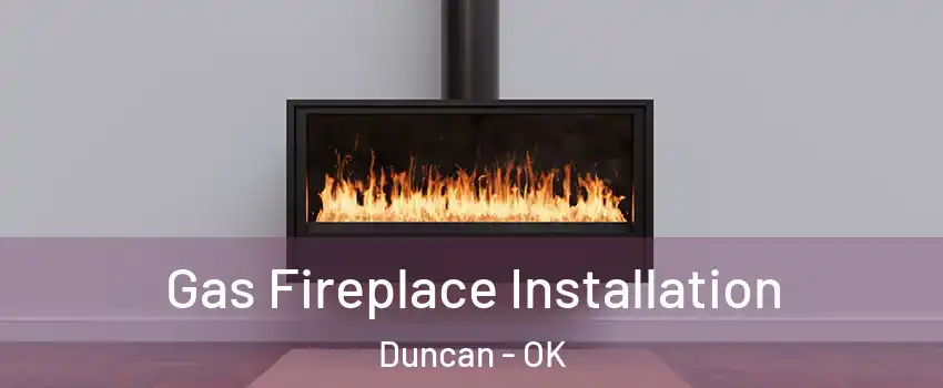  Gas Fireplace Installation Duncan - OK