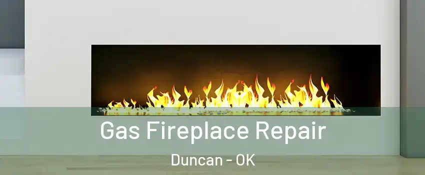  Gas Fireplace Repair Duncan - OK