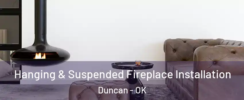  Hanging & Suspended Fireplace Installation Duncan - OK