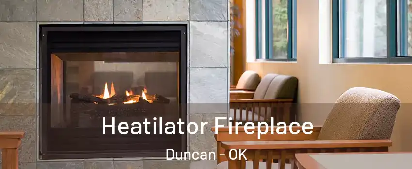  Heatilator Fireplace Duncan - OK
