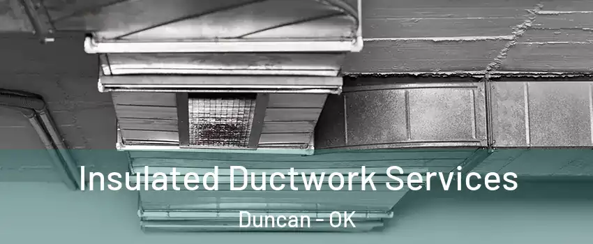  Insulated Ductwork Services Duncan - OK