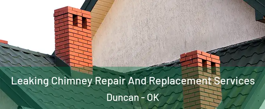  Leaking Chimney Repair And Replacement Services Duncan - OK
