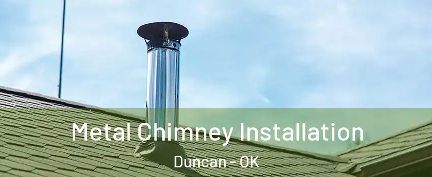  Metal Chimney Installation Duncan - OK