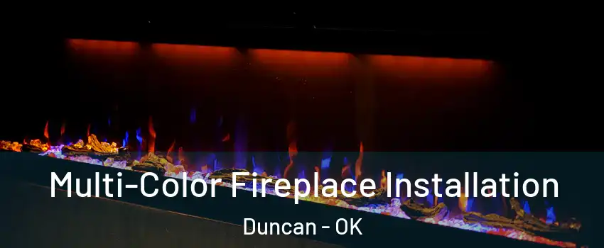  Multi-Color Fireplace Installation Duncan - OK