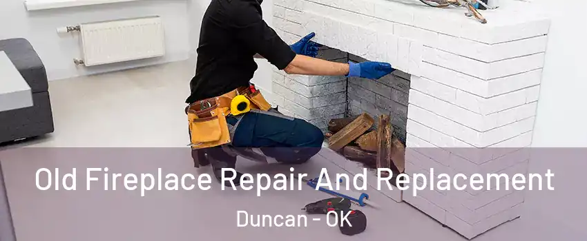  Old Fireplace Repair And Replacement Duncan - OK