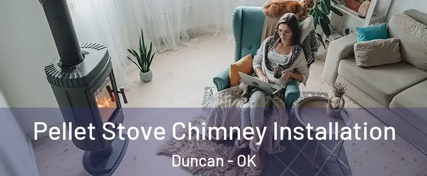  Pellet Stove Chimney Installation Duncan - OK