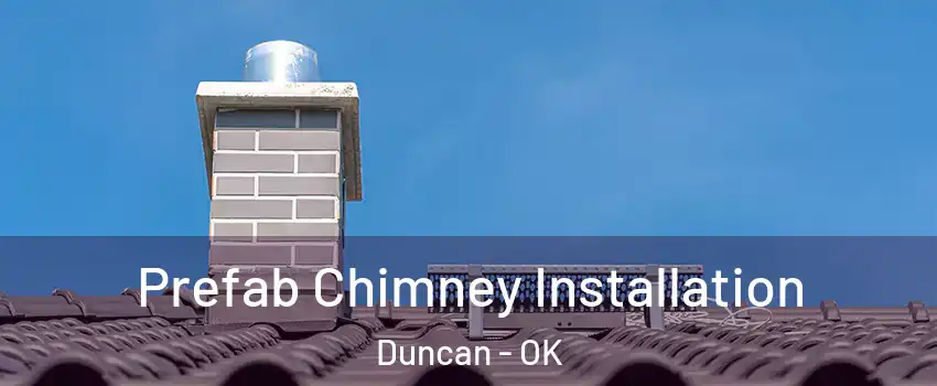  Prefab Chimney Installation Duncan - OK