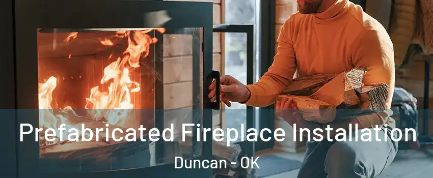  Prefabricated Fireplace Installation Duncan - OK