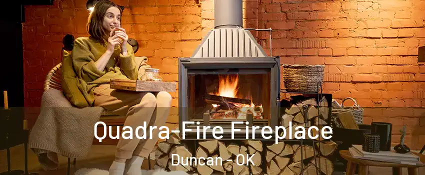  Quadra-Fire Fireplace Duncan - OK