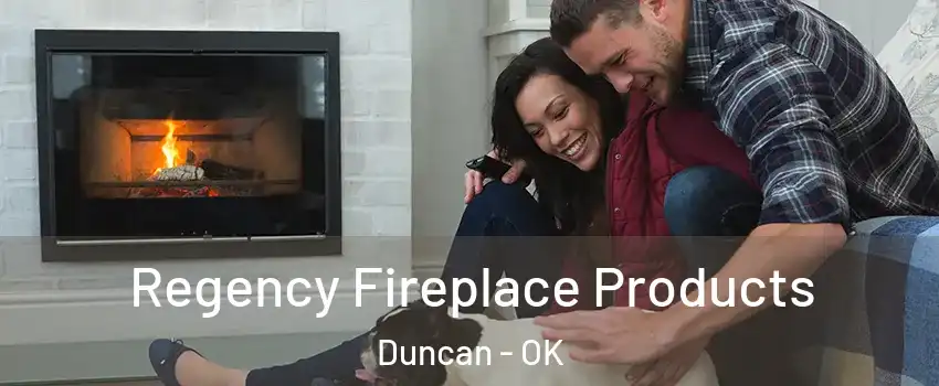  Regency Fireplace Products Duncan - OK