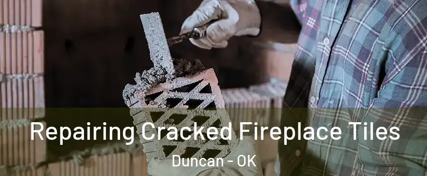  Repairing Cracked Fireplace Tiles Duncan - OK
