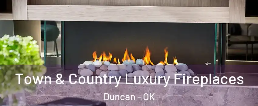  Town & Country Luxury Fireplaces Duncan - OK