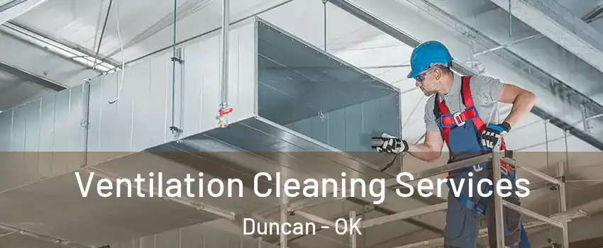  Ventilation Cleaning Services Duncan - OK