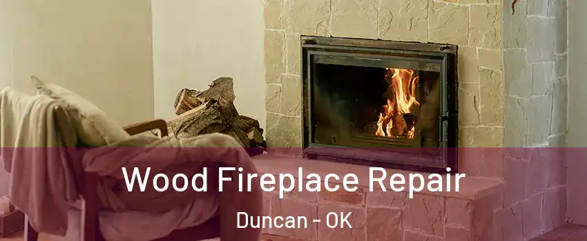  Wood Fireplace Repair Duncan - OK