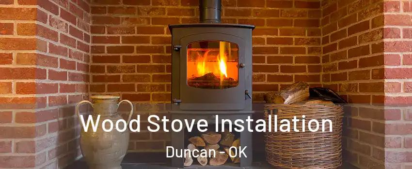  Wood Stove Installation Duncan - OK